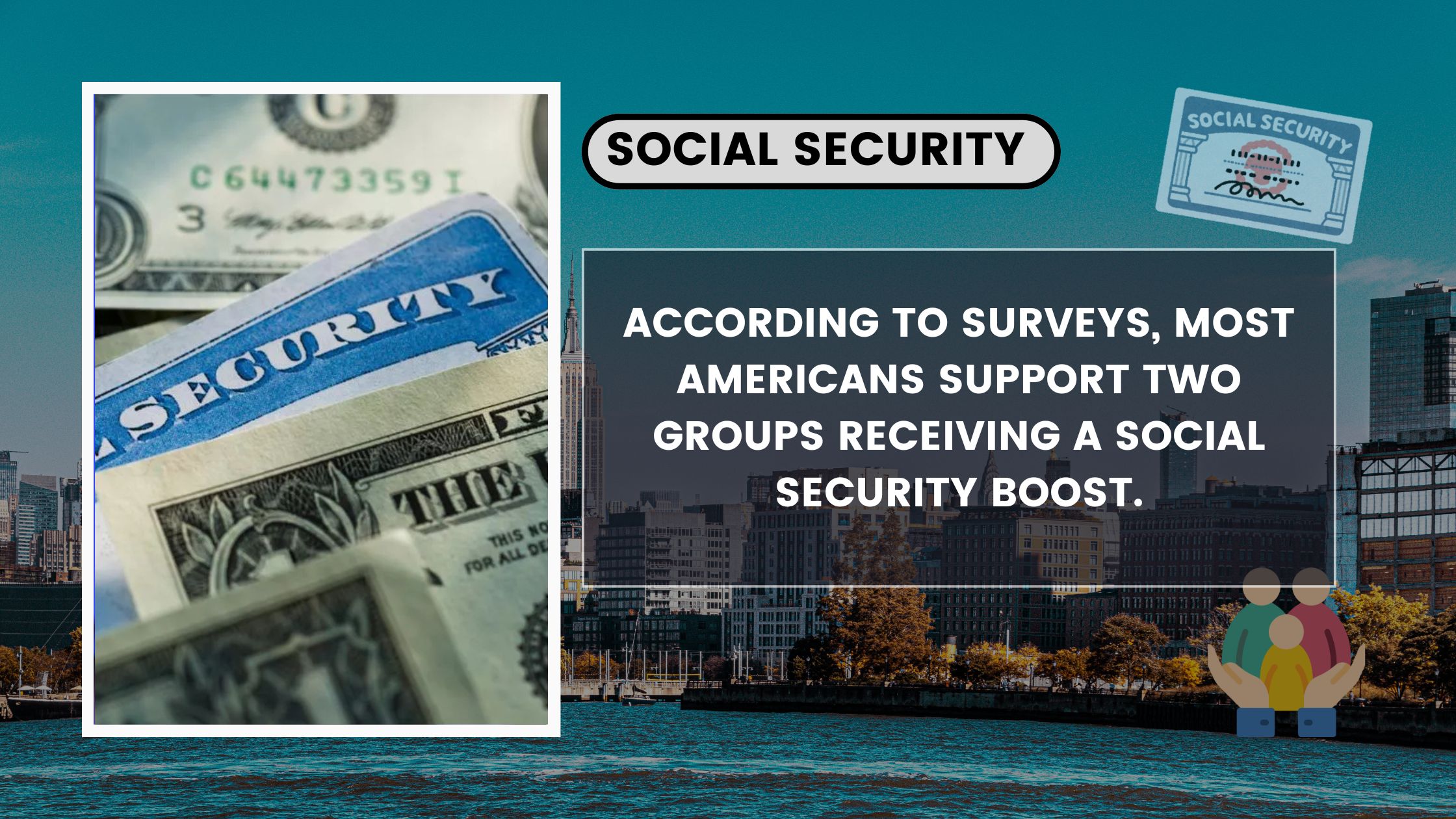 According to surveys, most Americans support two groups receiving a social security boost.