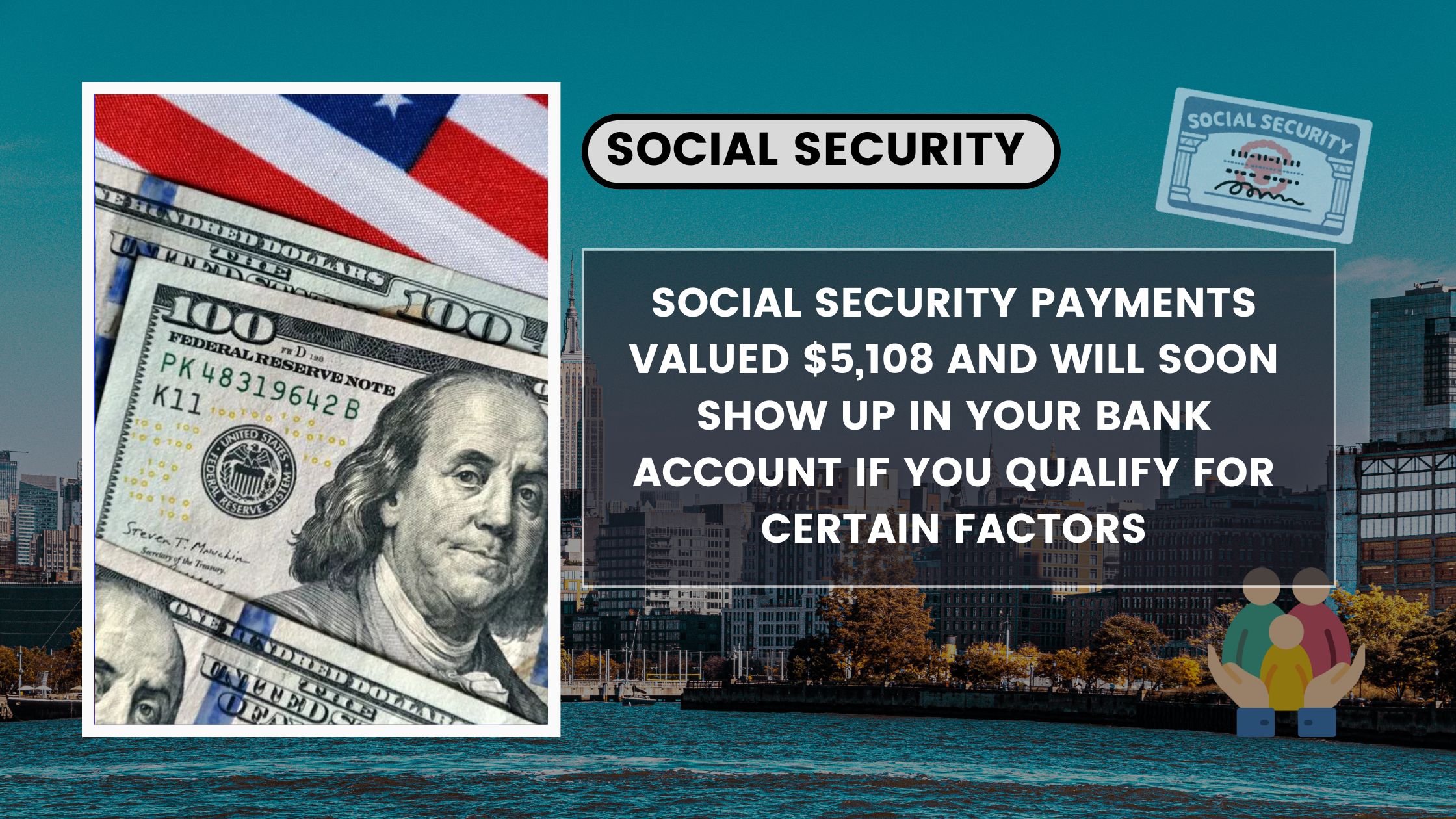 Social Security payments valued $5,108 and will soon show up in your bank account if you qualify for certain factors